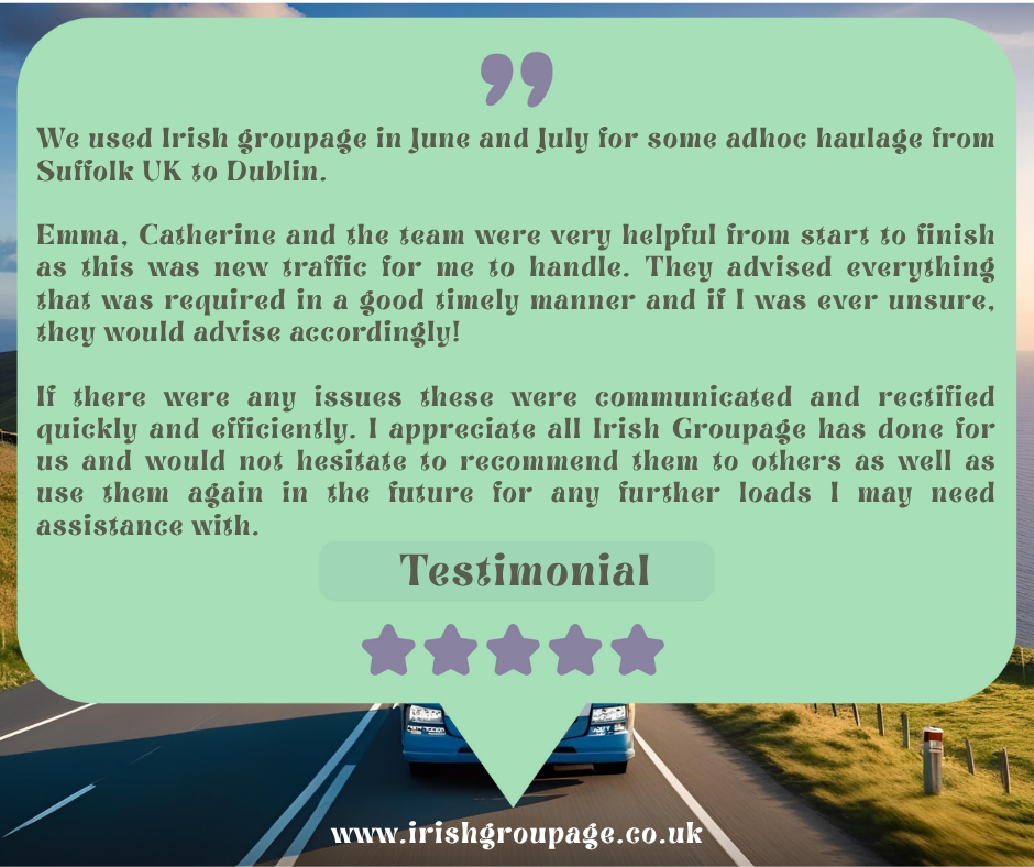 Customer testimonial praising Irish Groupage for reliable UK to Ireland freight service